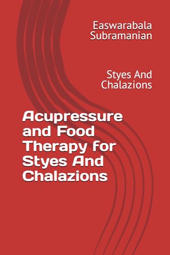 Acupressure and Food Therapy for Styes And Chalazions: Styes And Chalazions (Medical Books for Common People - Part 2, Band 89) von Independently published